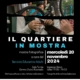 Il Quartiere in mostra è un intreccio di racconti che formano una storia attraverso immagini di luoghi e spazi visti come uno strumento per sviluppare il senso di socialità, di condivisione e di appartenenza, oltre a essere occasione di inclusione e di scambio di competenze.